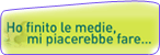 Ho finito le medie mi piacerebbe fare...